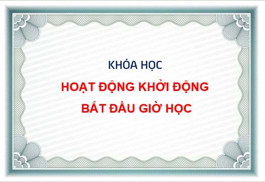 KHÓA HỌC HOẠT ĐỘNG KHỞI ĐỘNG BẮT ĐẦU GIỜ HỌC - Táo Giáo Dục - Dự án đào